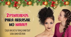 2 Penteados para arrasar no natal